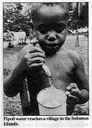 Piped water reaches a village in the Solomon' Islands. 